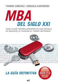 mba del siglo xxi: todo lo que podrias aprender en una escuela de negocios ¡si tuvieras el tiempo necesario!-yvonne sanchez-gonzalo cantarero-9788427034655
