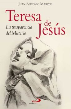 teresa de jesus: la trasparencia del misterio-juan antonio marcos rodriguez-9788428547055