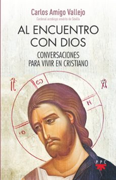 al encuentro con dios: conversaciones para vivir en cristiano-carlos amigo vallejo-9788428839655