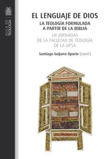 el lenguaje de dios la teologia formulada a partir de la biblia-santiago guijarro-9788428840255