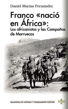 franco nacio en africa»: los africanistas y las campañas de marruecos-daniel macias fernandez-9788430976355
