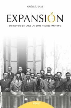 expansion. el desarrollo del opus dei entre los años 1940 y 1945-9788432152955
