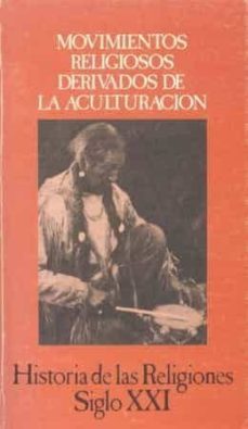 movimientos religiosos derivados de la aculturacion. historia de las religiones siglo xxi-9788432304255