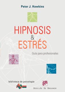 hipnosis y estres: guia para profesionales-peter j. hawkins-9788433021755