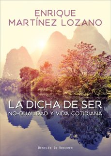 la dicha de ser: no-dualidad y vida cotidiana-enrique martinez lozano-9788433028655
