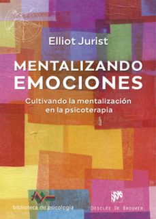 mentalizando emociones. cultivando la mentalizacion en la psicoterapia (ebook)-elliot jurist-9788433039255