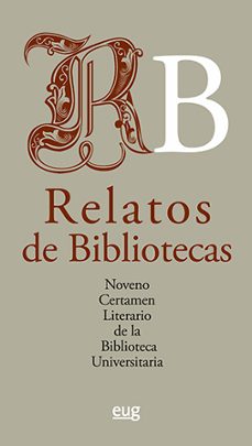 relatos de bibliotecas: noveno certamen literario de la bibliotec a universitaria-9788433867155