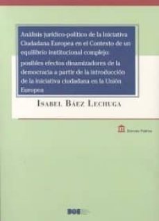 analisis juridico-politico de la iniciativa ciudadana europea en el contexto de un equilibrio institucional complejo: posibles    efectos dinamizadores de la democracia a partir de la            intro-isabel baez lechuga-9788434023055