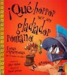 ¡que horror ser un gladiador romano! cosas espantosas que es mejo r no saber-john malam-9788434873155