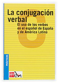 la conjugacion verbal: el uso de los verbos en el español de espa ña y de america latina (practicos ele)-9788434885455