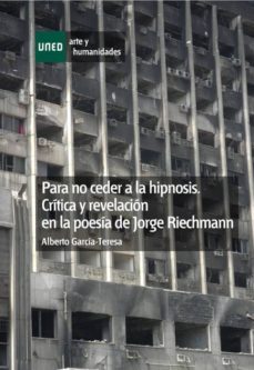 para no ceder a la hipnosis. critica y revelacion en la poesia de jorge riechmann (ebook)-teresa garcia-alberto garcia-9788436268355