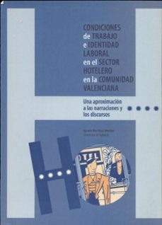 condiciones de trabajo e identidad laboral en el sector hotelero en la comunidad valenciana: una aproximacion a las narraciones y los discursos-ignacio martinez morales-9788437056555