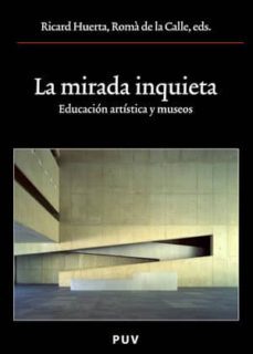 la mirada inquieta: educacion artistica y museos-9788437061955