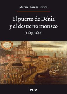 el puerto de denia y el destierro morisco (1609-1610) (ebook)-manuel lomas cortes-9788437082455