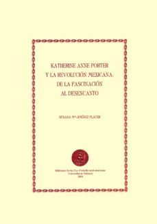 katherine anne porter y la revolucion mexicana: de la fascinacion al desencanto (ebook)-susana mª jimenez placer-9788437085555