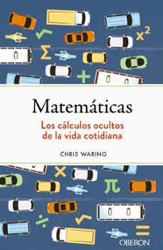 matematicas: los calculos ocultos de la vida cotidiana (libros singulares)-chris waring-9788441547155