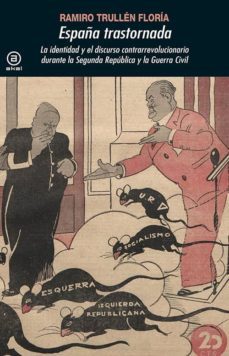 españa trastornada: la identidad y el discurso contrarrevoluciona rio durante la segunda republica y la guerra civil-ramiro trullen floria-9788446043355