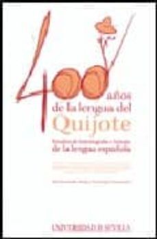 400 años de la lengua del quijote: estudios de historiografia e h istoria de la lengua española-9788447210855