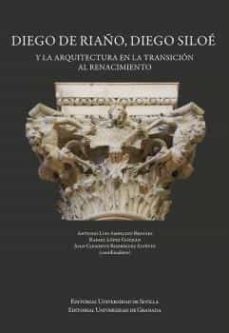diego de riaño, diego siloe y la arquitectura en la transicion al renacimiento-9788447230655