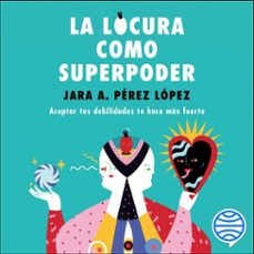 la locura como superpoder-jara perez lopez-9788448025755