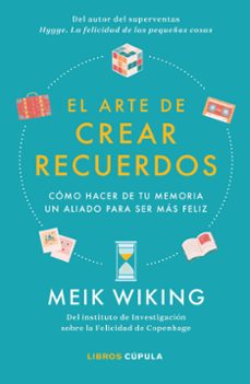 el arte de crear recuerdos: como hacer de tu memoria un aliado para ser mas feliz-9788448026455