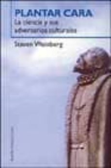 plantar cara: la ciencia y sus adversarios culturales-steven weinberg-9788449313455