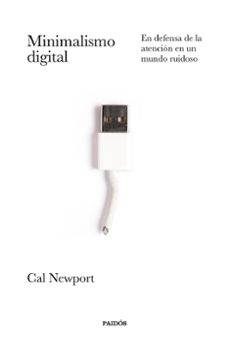 minimalismo digital. en defensa de la atencion en un mundo ruidos o-cal newport-9788449337055