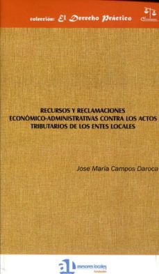 recursos y reclamaciones economico-administrativas contra los act os tributarios de los entes locales-9788461594955