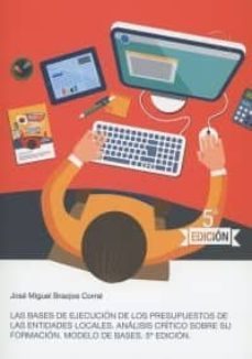 las bases de ejecucion de los presupuestos de las entidades locales. analisis critico sobre su formacion. modelo de bases-jose miguel braojos corral-9788461794355