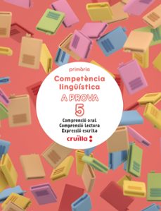 competència linguistica. a prova 5. comprensio oral. comprensio lectora. expressio escrita. 5º primaria (illes balears)-9788466158855