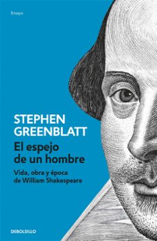 el espejo de un hombre: vida, obra y epoca de william shakespeare-stephen greenblatt-9788466329255