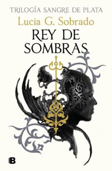 rey de sombras (trilogía sangre de plata 2)-lucia g. sobrado-9788466679855