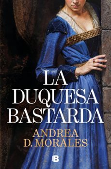 la duquesa bastarda-andrea d. morales-9788466684255