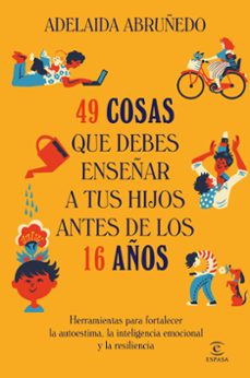 49 cosas que debes enseñar a tus hijos antes de los 16 años-adelaida abruñedo-9788467078855