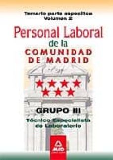 personal laboral de la comunidad de madrid. grupo iii. tecnicos e specialistas de laboratorio. temario parte especifica volumen ii-9788467671155