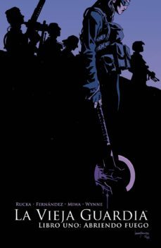 la vieja guardia 1 abriendo fuego-greg rucka-leandro fernandez-9788467938555