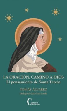 la oracion, camino a dios: el pensamiento de santa teresa-tomas alvarez-9788470576355