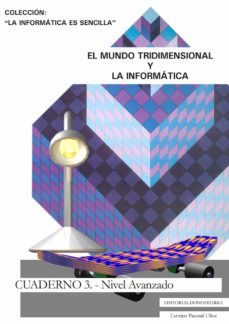 el mundo tridimensional y la informatica: cuaderno 1: nivel avanz ado (la informatica es sencilla)-carmen pascual ulloa-9788470633355
