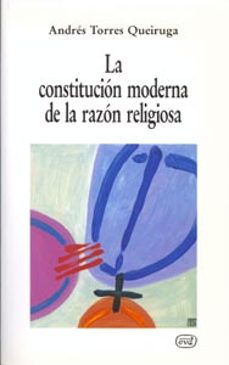 constitucion moderna de la razon religiosa, la-andres torres queiruga-9788471518255