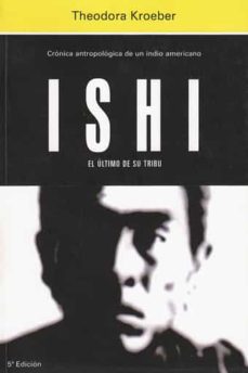 ishi. el ultimo de su tribu: cronica antropologica de un indio am ericano-theodora kroeber-9788471627155