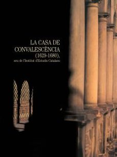 la casa de convalescencia (1629-1680), seu de l institut d estudi s catalans-rosa maria garcia i domenech-9788472832855