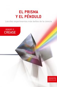 el prisma y el pendulo: los diez experimentos mas bellos de la ci encia-robert p. crease-9788474239355