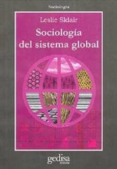sociologia del sistema global: el impacto socioeconomico y politi co de las corporaciones transnacionales-leslie sklair-9788474328455
