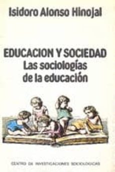 educacion y sociedad las sociologias de la educacion-isidoro alonso hinojal-9788474760255