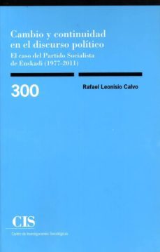 cambio y continuidad en el discurso politico:  el caso del partido socialista de euskadi (1977-2011)-rafael leonisio calvo-9788474767155