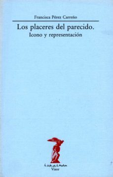 los placeres del parecido: icono y representacion-francisca perez carreño-9788477740155