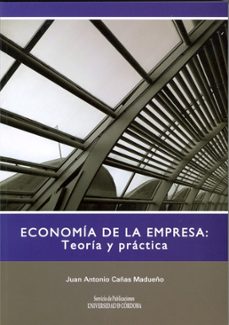 economia de la empresa: teoria y practica-juan antonio cañas madueño-9788478019755