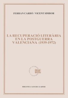 la recuperacio literaria en la postguerra valenciana (1939-1972)-ferran carbo-9788478264155