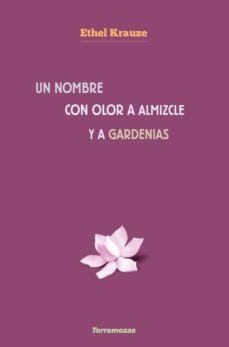 un nombre con olor a almizcle y a gardenias-ethel krauze-9788478397655