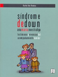 sindrome de down. testimonio y vivencias del acompañamiento famil iar-martha orbe-9788478697755